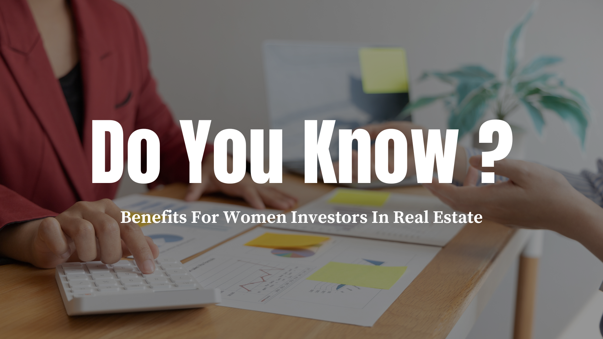 Benefits for Women Investors in Real Estate